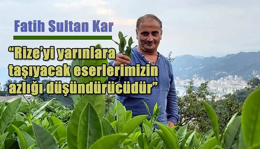 RİZE KÜLTÜRÜ ÜZERİNE YETKİLİ VE ETKİLİLERDEN ARZUHALIM ODUR Kİ