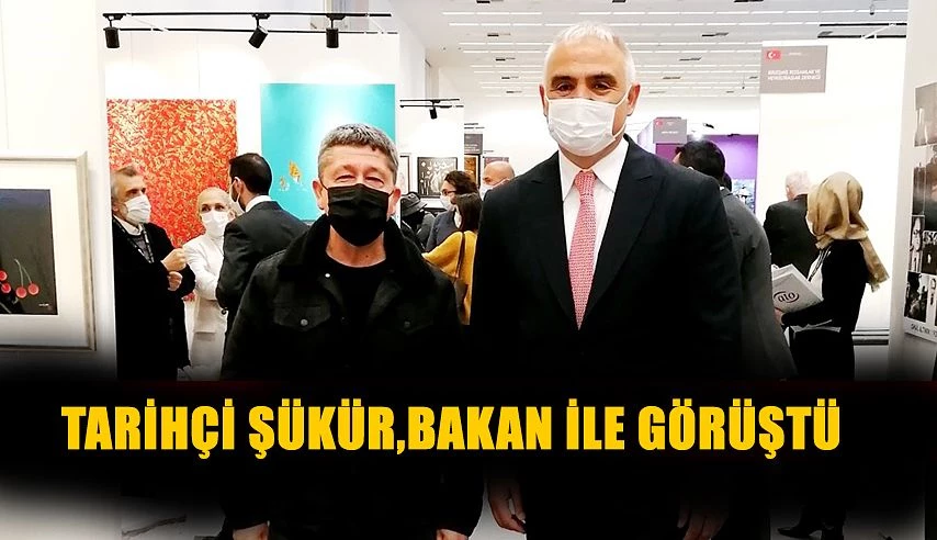 Tarihçi Şükür, Ankara’da Kültür ve Turizm Bakanı ile görüştü