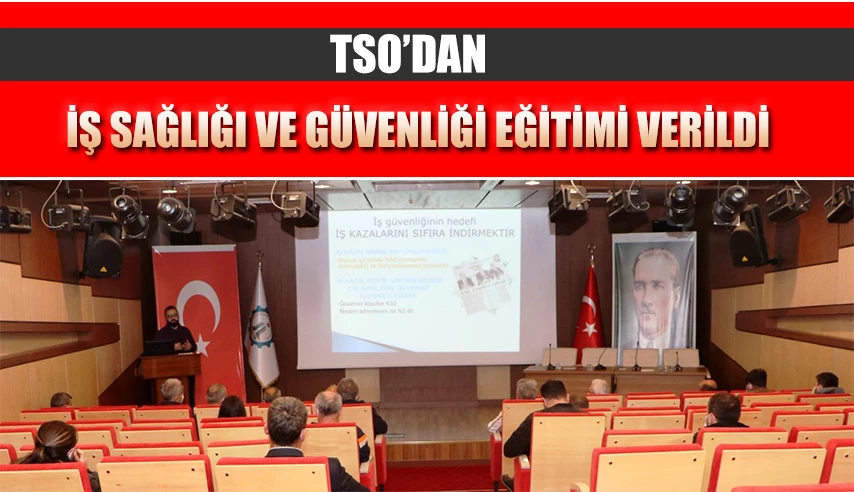 TSO BU DEFA DA İŞ SAĞLIĞI VE GÜVENLİĞİ EĞİTİMİ GERÇEKLEŞTİRDİ