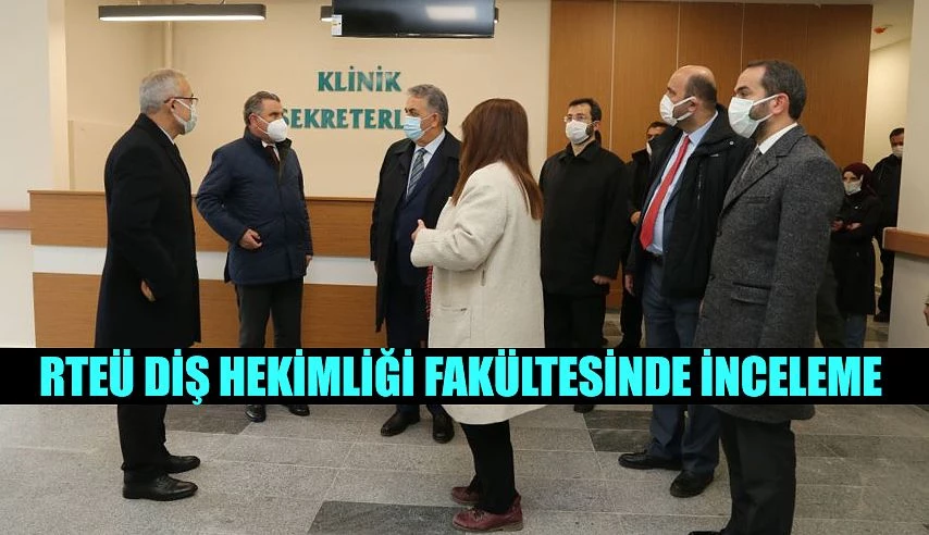 Yeni Diş Hekimliği Fakültesinde İncelemelerde Bulundu