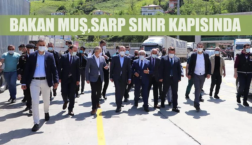 BAKAN MUŞ:SARP SINIR KAPISINDA İNCELEMELERDE BULUNDU