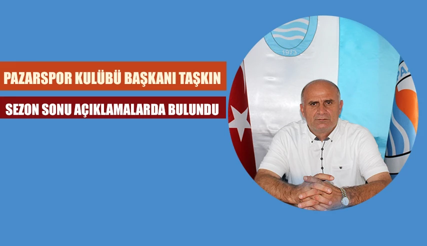 BAŞKAN MUSTAFA TAŞKIN’DAN SEZON SONU DEĞERLENDİRMESİ