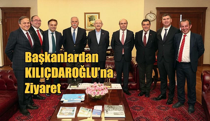 BAŞKANLARDAN KILIÇDAROĞLU’NA ZİYARET