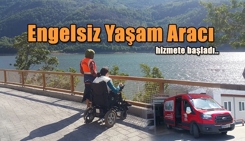 ENGELSİZ YAŞAM ARACI HİZMETE GİRDİ