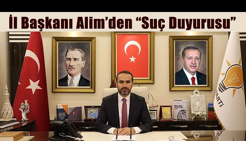 İl Başkanı Alim’den Can Ataklı Hakkında Suç Duyurusu