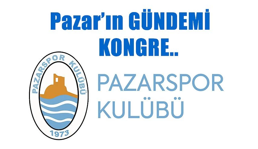 Pazar Gündemi;  “PAZARSPOR’DA KONGREYE DOĞRU”