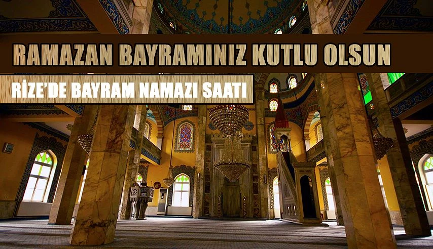 Rize’de Bayram Namazı kaçta kılınacak.