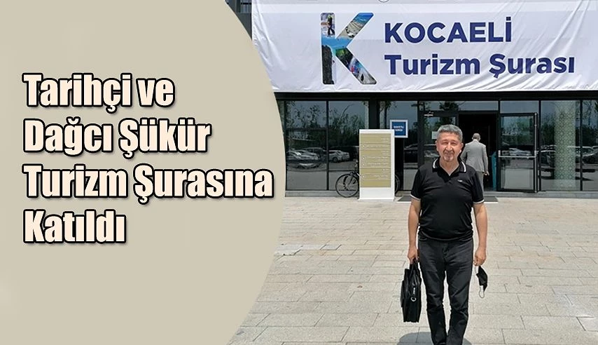 Şükür, Kocaeli Turizm Şurasına katıldı