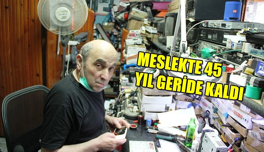 45 yıldır elektronik aletlerin tamirciliğini yapıyor .