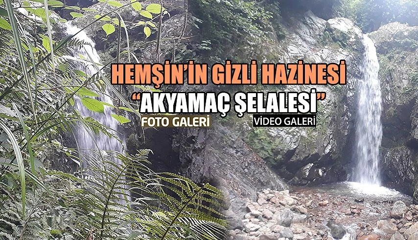 Hemşin’in gizli Hazinesi; “AKYAMAÇ ŞELALESİ”