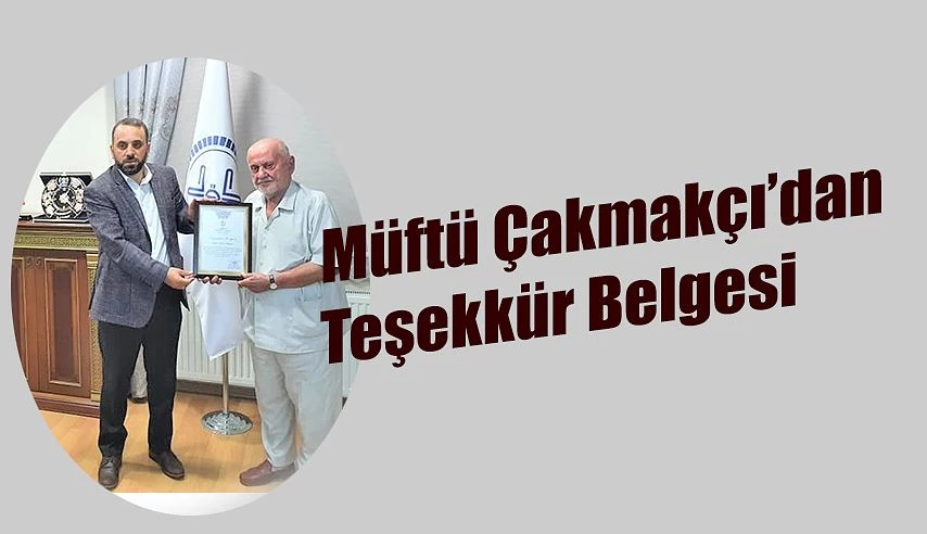 MÜFTÜ ÇAKMAKÇI’DAN HAYIRSEVER RİZELİ İŞ İNSANINA TEŞEKKÜR BELGESİ