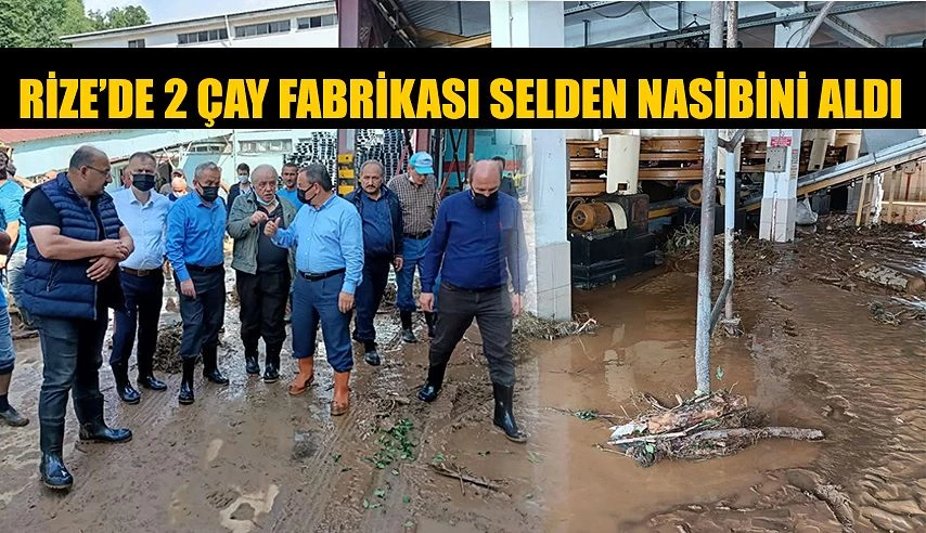 SELDEN ZARAR GÖREN ÇAYKUR’UN İKİ FABRİKASI İKİ GÜN SONRA ÜRETİME HAZIR