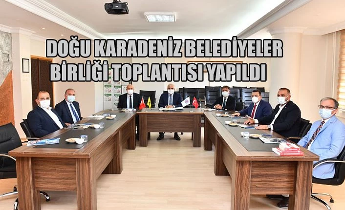 DOĞU KARADENİZ BELEDİYELER BİRLİĞİ ENCÜMEN TOPLANTISI YAPILDI