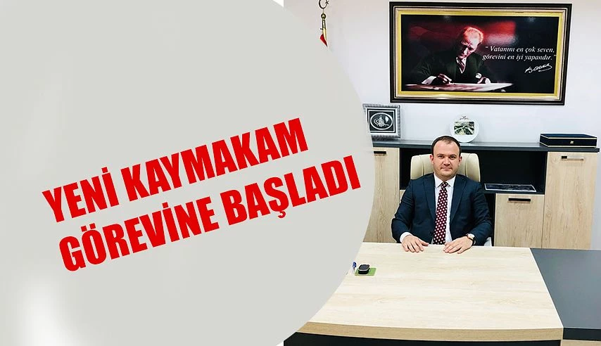 KAYMAKAM HÜSEYİN KAPTAN GÖREVİNE BAŞLADI