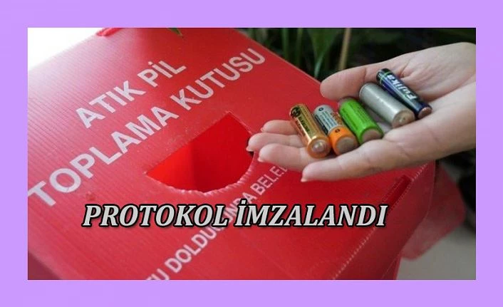 ATIK PİL TOPLAMA PROTOKOLU İMZALANDI