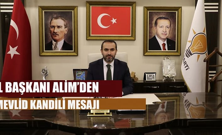 İL BAŞKANI ALİM’DEN MEVLİD KANDİLİ MESAJI