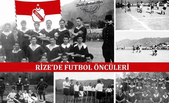 RİZE’DE FUTBOLUN ÖNCÜLERİ