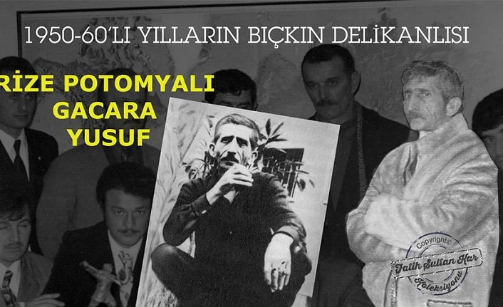 1950-60’LI YILLARIN BIÇKIN DELİKANLISI RİZE POTOMYALI GACARA YUSUF