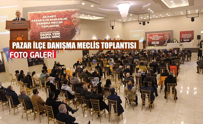 AK Parti Pazar İlçe Danışma Meclisi Toplantısı