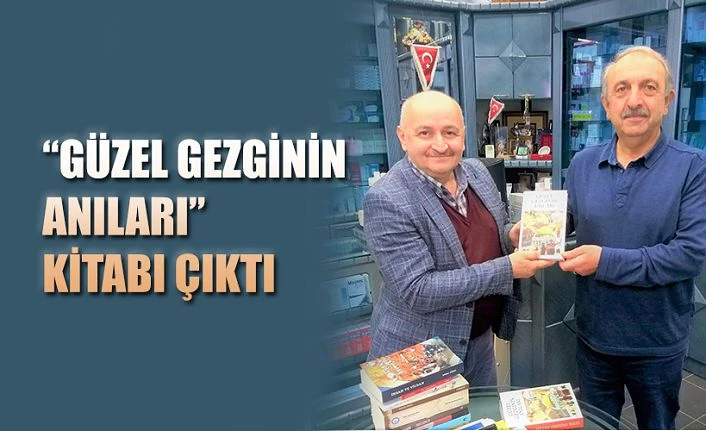 ER-VAK BAŞKANI ECZACI YAZAR GÜZEL’DEN, “GÜZEL GEZGİNİN ANILARI” KİTABI ÇIKTI