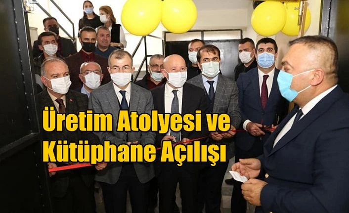 MESLEKİ VE TEKNİK ANADOLU LİSESİ’NDE ÜRETİM ATÖLYESİ VE KÜTÜPHANE AÇILIŞI…