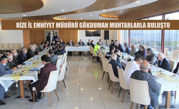 RİZE İL EMNİYET MÜDÜRÜ GÖKDUMAN MUHTARLARLA BULUŞTU