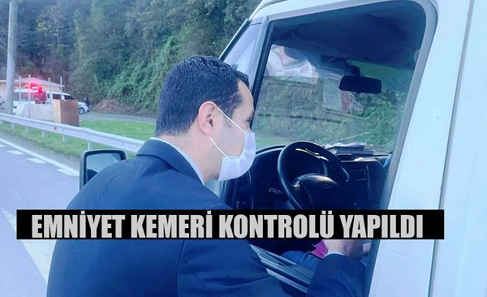 SÜRÜCÜLERE EMNİYET KEMERİ KONTROLÜ YAPTI