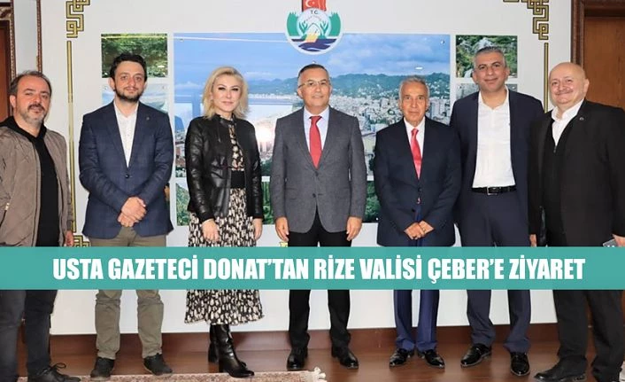 USTA GAZETECİ DONAT’DAN RİZE VALİSİ ÇEBER’E ZİYARET