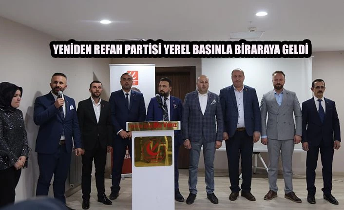 YENİDEN REFAH PARTİSİ BASINLA BİR ARAYA GELDİ