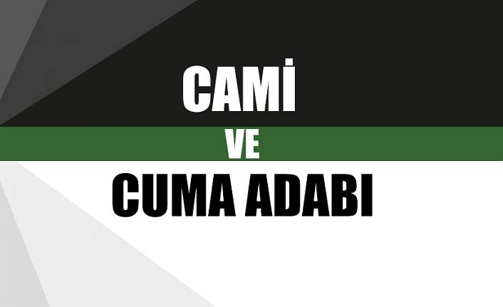 CAMİ VE CUMA ADABI