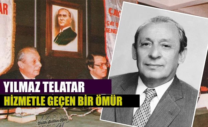 ÇAYKUR’UN UNUTULMAZ GENEL MÜDÜRÜ OĞUZ YILMAZ TELATAR