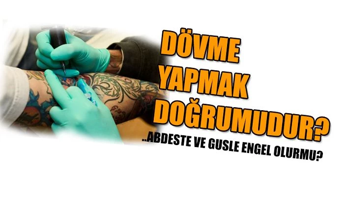 Dövme yapmak doğru mudur?