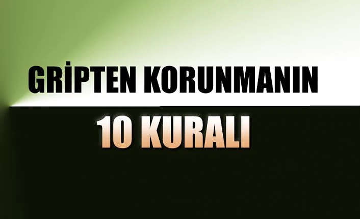 GRİPTEN KORUNMANIN 10 KURALI !