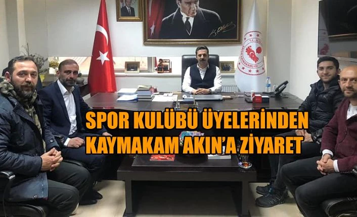 KAYMAKAM AKIN’A ZİYARET