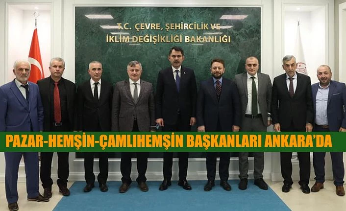 Pazar-Hemşin-Çamlıhemşin Başkanları Ankara’da