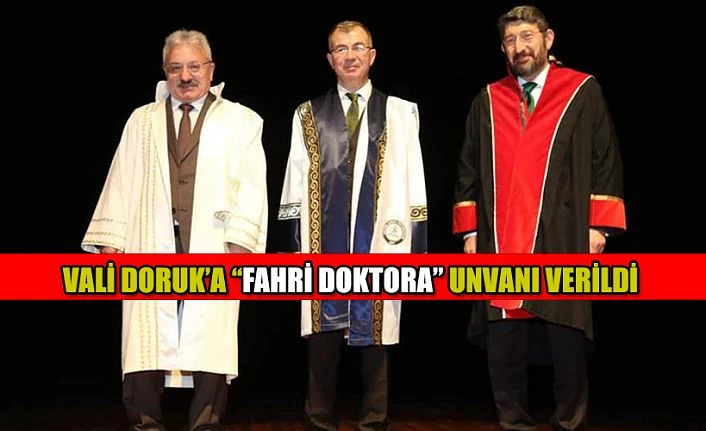 VALİ YILMAZ DORUK’A “FAHRİ DOKTORA” UNVANI VERİLDİ.