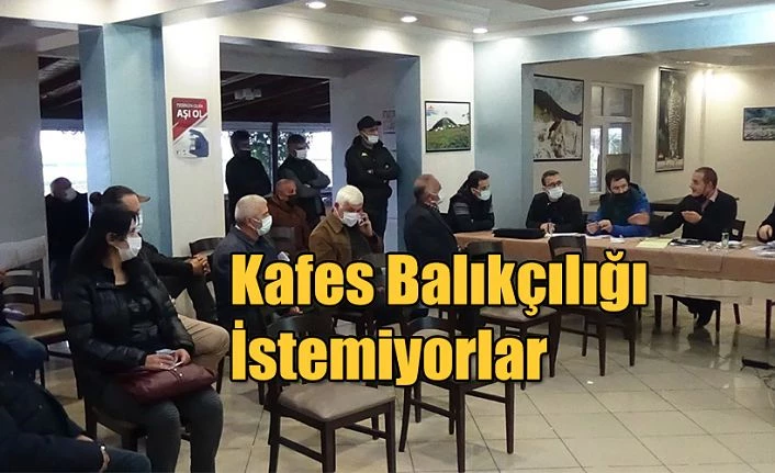 YÖRE HALKI KAFES BALIKÇILIĞINI İSTEMEDİKLERİNİ HAYKIRDI.