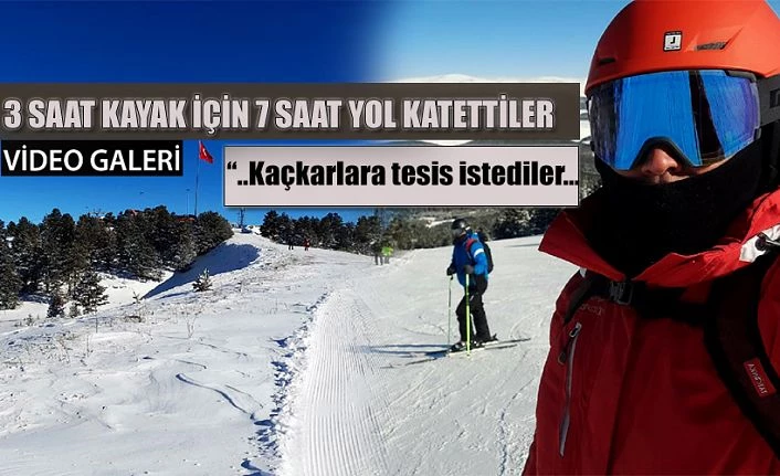 3 Saat Kayak için 7 Saat yol gittiler