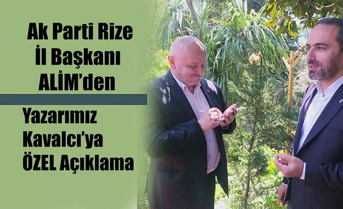 Ak Parti Rize İl Başkanı İshak ALİM; DEVASA YATIRIMLARI VAKTİNDE TAMAMLIYORUZ