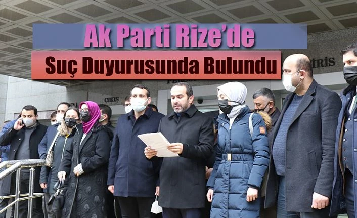 AK PARTİ RİZE’DEN SUÇ DUYURUSU