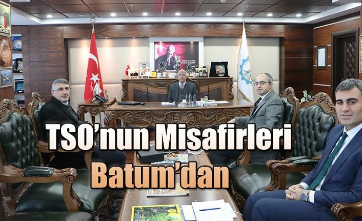 BATUM MÜSİAD ŞUBE BAŞKANINDAN TSO’YA ZİYARET