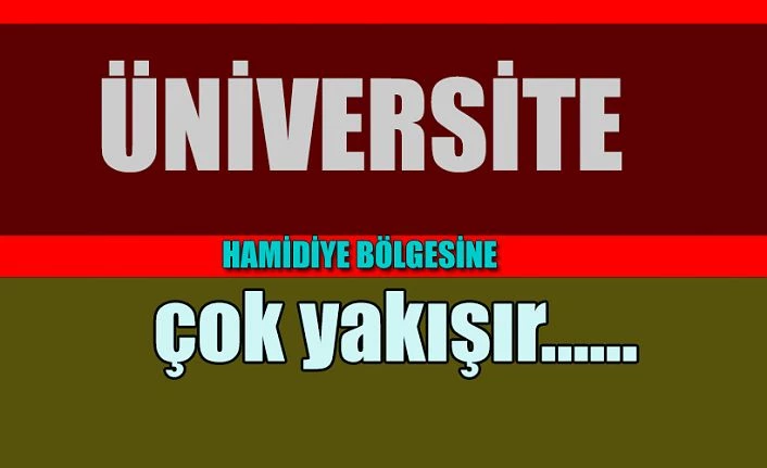 HAMİDİYE BÖLGESİNE ÜNİVERSİTESİ YAKIŞIR