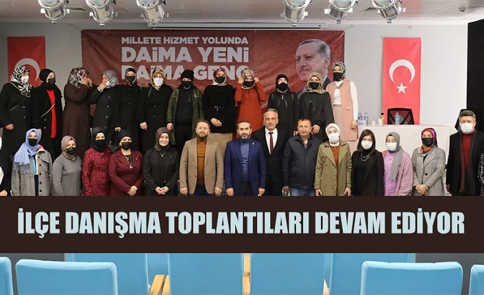 AK PARTİ İLÇE DANIŞMA TOPLANTILARI YAPILDI