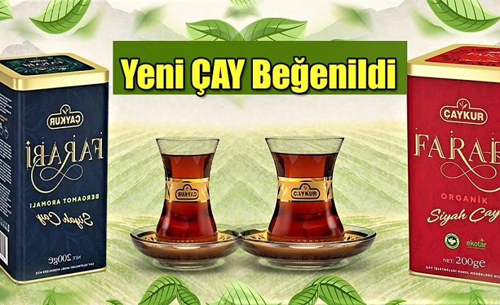 ÇAYKUR’UN YENİ FARABİ ÇAYI BÜYÜK BEĞENİ TOPLADI