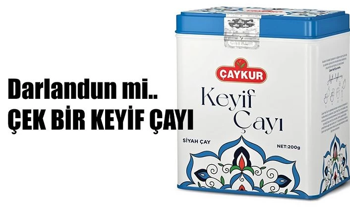 ÇAYKUR’UN YENİ ÜRÜNÜ “KEYİF ÇAYI” NA YOĞUN İLGİ