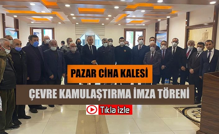 CİHA KALESİ: ÇEVRE DÜZENLENMESİ İÇİN KAMULAŞTIRMA İMZA TÖRENİ