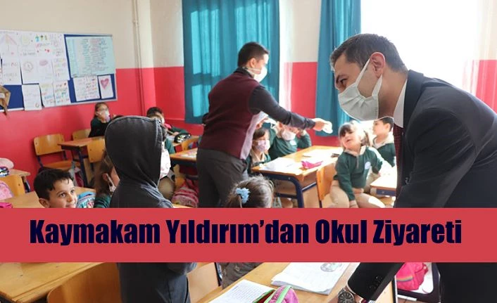 KAYMAKAMI YILDIRIM’DAN OKUL ZİYARETİ