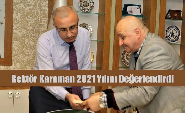 REKTÖR PROF.DR. KARAMAN 2021 YILINI DEĞERLENDİRDİ