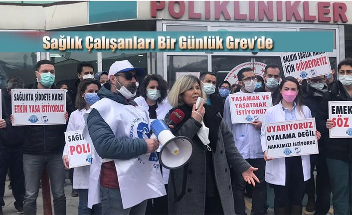 SAĞLIK ÇALIŞANLARI ÜLKE GENELİNDE 1 GÜNLÜK GREV’DE