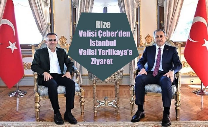 VALİ ÇEBER’DEN, İSTANBUL VALİSİ YERLİKAYA’YA ZİYARET